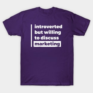 Introverted but willing to discuss marketing (Pure White Design) T-Shirt